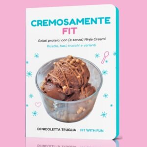 Cremosamente Fit - Gelati proteici con (e senza) Ninja Creami